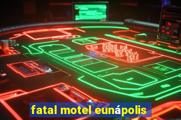 fatal motel eunápolis